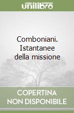 Comboniani. Istantanee della missione