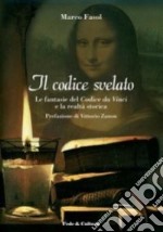 Il Codice svelato. Le fantasie del Codice da Vinci e la realtà storica libro