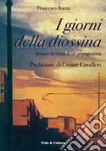 I giorni della diossina. Seveso: la verità di un protagonista libro