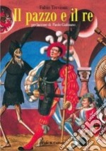 Il pazzo e il re. Riduzione teatrale liberamente tratta da «Il Napoleone di Notting Hill» di Gilbert Keith Chesterton libro