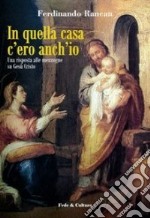 In quella casa c'ero anch'io. Una risposta alle menzogne su Gesù Cristo libro