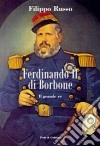 Ferdinando II di Borbone. Il grande re libro di Russo Filippo