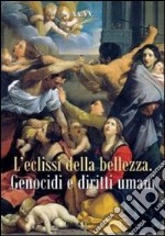 Eclissi della bellezza. Genocidi e diritti umani libro