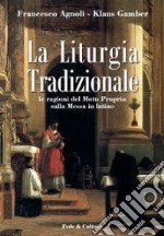 La liturgia tradizionale. Le ragioni del Motu Proprio sulla messa in latino libro