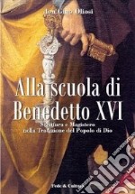 Alla scuola di Benedetto XVI. Scrittura e magistero nella tradizione del popolo di Dio libro