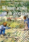 Mi hanno accolto con un abbraccio. Storie di vite scelte libro