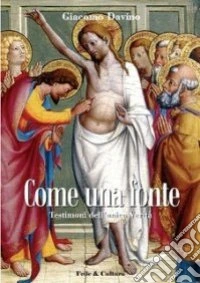 Come una fonte. Testimoni dell'unica verità libro