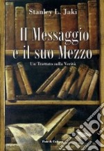 Il messaggio e il suo mezzo. Un trattato sulla verità libro