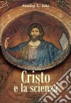 Cristo e la scienza libro