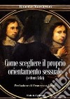 Come scegliere il proprio orientamento sessuale (o vivere felici) libro