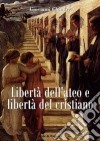 Libertà dell'ateo e libertà del cristiano. Relazioni e scontri libro