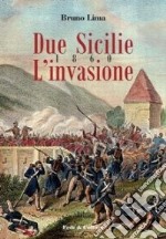 Due Sicilie 1860. L'invasione. Ediz. illustrata libro