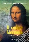 Il codice Gioconda. La vera identità di Monna Lisa libro