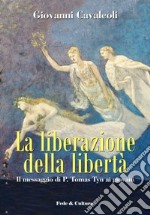 La liberazione della libertà. Il messaggio di P. Tomas Tyn ai giovani libro