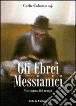 Gli Ebrei messianici. Un segno dei tempi libro