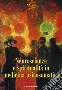 Neuroscienze e spiritualità in medicina psicosomatica. Atti del convegno (Verona, 28 novembre 2008) libro