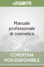 Manuale professionale di cosmetica