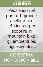 Pedalando nel parco. Il grande anello e altri 14 itinerari per scoprire in mountain bike gli ambienti più suggestivi dei monti Sibillini