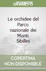 Le orchidee del Parco nazionale dei Monti Sibillini libro