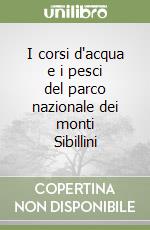 I corsi d'acqua e i pesci del parco nazionale dei monti Sibillini libro