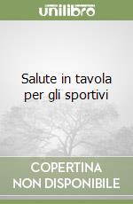 Salute in tavola per gli sportivi libro