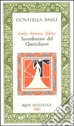 Emily Antonia Sylvia: sacerdotesse del quotidiano