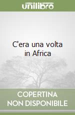 C'era una volta in Africa libro