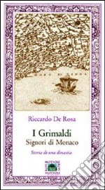 I Grimaldi signori di Monaco. Storia di una dinastia