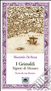 I Grimaldi signori di Monaco. Storia di una dinastia libro