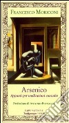 Arsenico. Appunti per meditazioni convulse libro