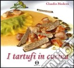 I tartufi in cucina. Ediz. illustrata