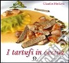 I tartufi in cucina. Ediz. illustrata libro