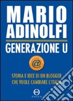 Generazione U. Storia e idee di un blogger che vuole cambiare l'Italia libro