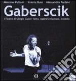 Gaberscik. Il teatro di Giorgio Gaber: testo, rappresentazione, modello. Con DVD