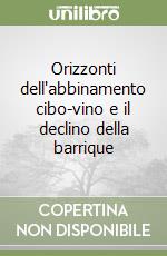 Orizzonti dell'abbinamento cibo-vino e il declino della barrique