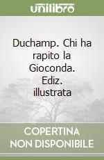 Duchamp. Chi ha rapito la Gioconda. Ediz. illustrata libro