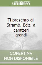 Ti presento gli Stramb. Ediz. a caratteri grandi libro