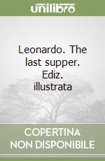 Leonardo. The last supper. Ediz. illustrata
