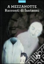 A mezzanotte. Racconti di fantasmi. Ediz. a caratteri grandi. Con CD Audio libro