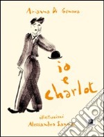 Io e Charlot. Ediz. a caratteri grandi libro