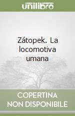 Zátopek. La locomotiva umana libro