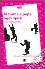 Mamma e papà oggi sposi. Ediz. a caratteri grandi libro