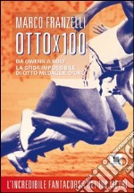 Ottox100. Da Owens a Bolt, la sfida impossibile di otto medaglie d'oro libro