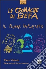 Le cronache di Befa. Il fiume infuriato libro