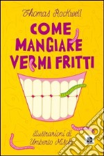 Come mangiare vermi fritti libro