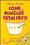 Come mangiare vermi fritti libro