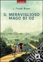 Il meraviglioso mago di Oz. Con audiolibro. Con CD Audio libro