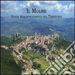 Il Molise. Guida aerofotografica del territorio. Ediz. illustrata libro