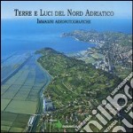 Terre e luci del nord Adriatico. Ediz. illustrata libro