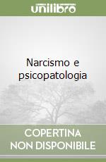 Narcismo e psicopatologia libro